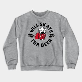 Will skate for beer Crewneck Sweatshirt